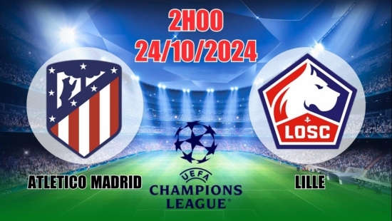 Nhận định C1 Atletico Madrid vs Lille (2h00, 24/10) châu Âu vòng bảng: Thắng sát nút cho Atletico