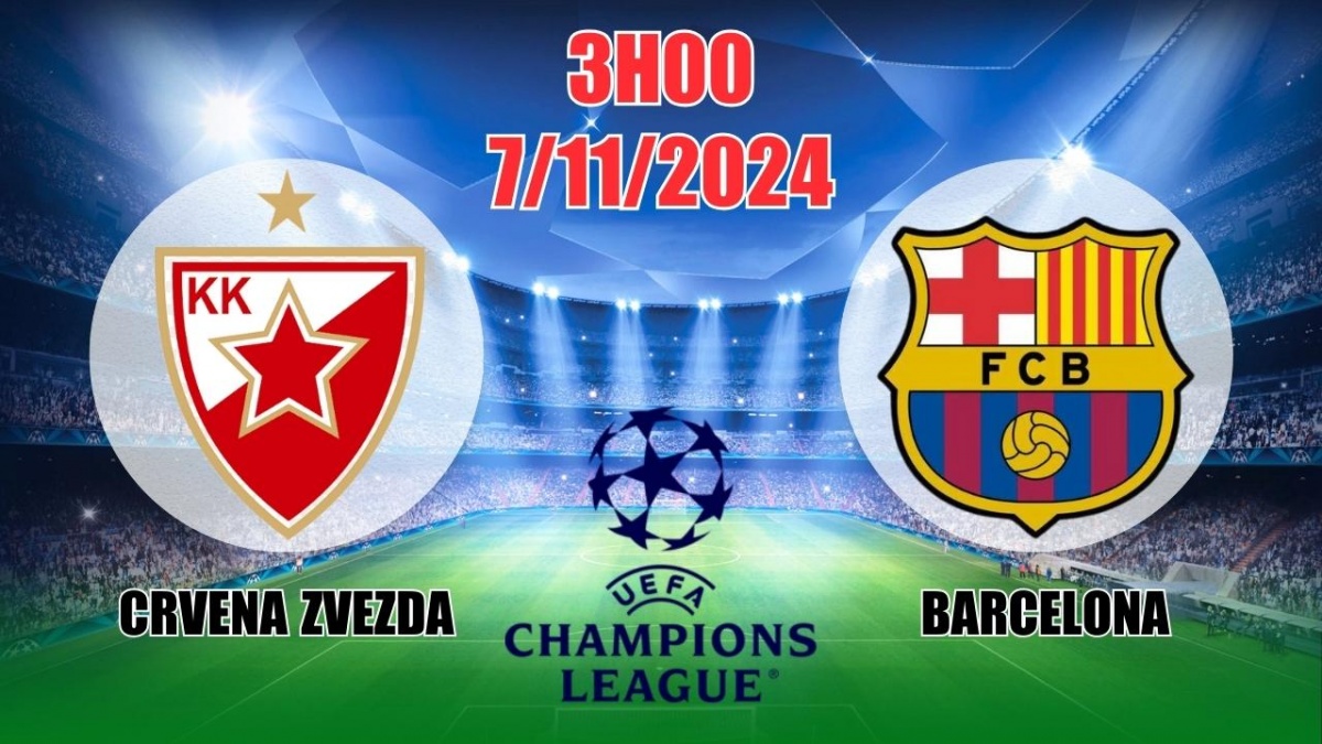 Nhận định, soi tỷ lệ Crvena Zvezda vs Barcelona (3h00, 7/11) vòng bảng Cúp C1 châu Âu 2024/25