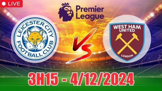 Soi tỷ lệ, nhận định Leicester City vs West Ham (3h15, 4/12) vòng 14 Ngoại hạng Anh: Hòa là hợp lý