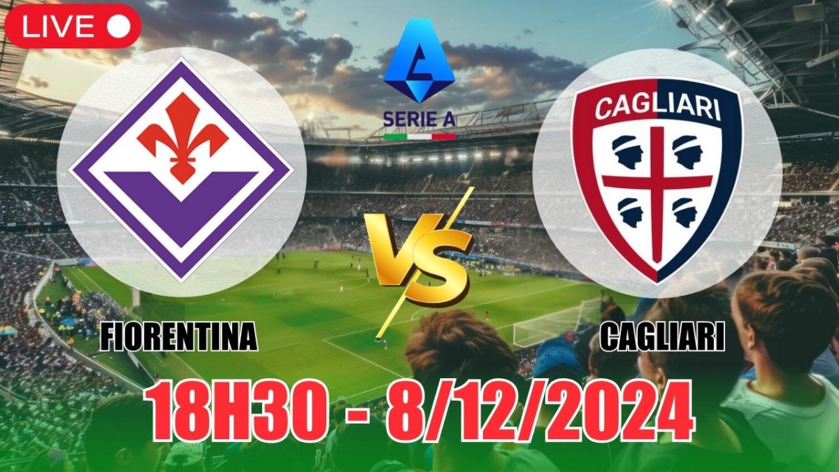 Nhận định, soi tỷ lệ Fiorentina vs Cagliari 18h30 ngày 8/12, vòng 15 Serie A 2024/25