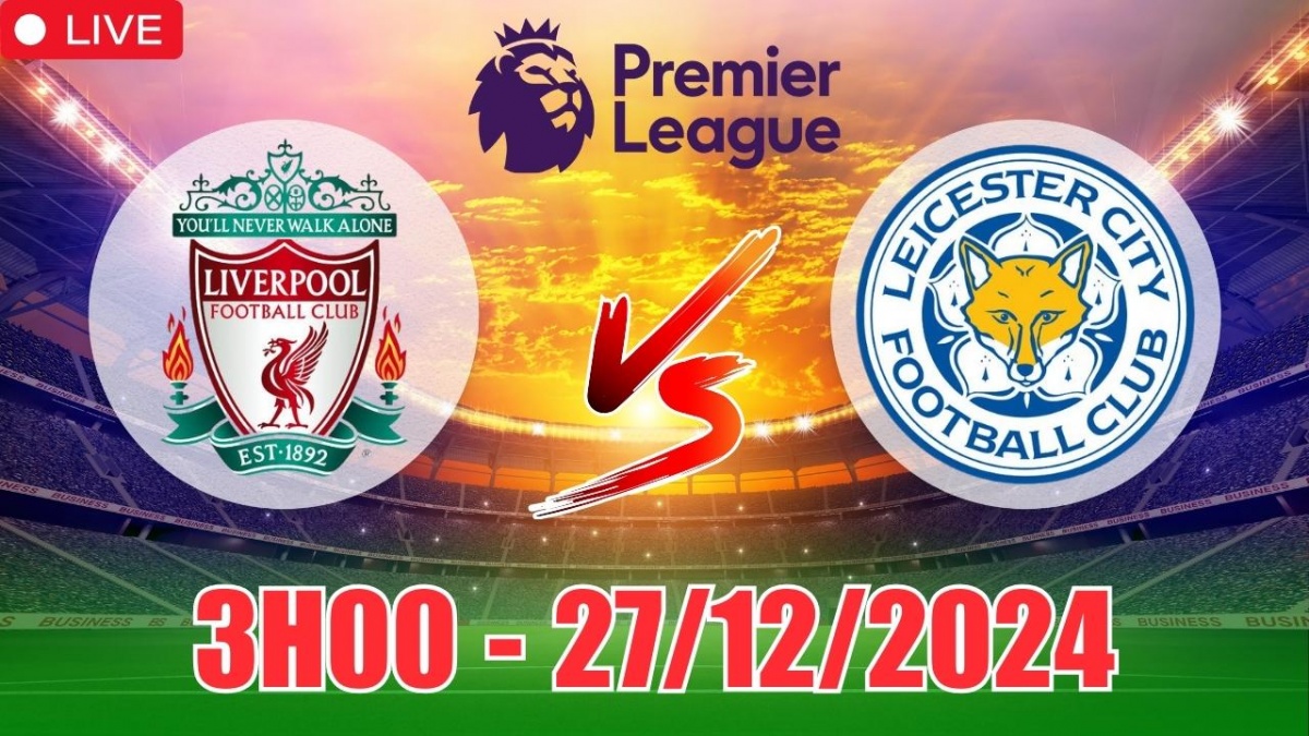 Nhận định, soi tỷ lệ Liverpool vs Leicester City 3h00 ngày 27/12, vòng 18 Ngoại hạng Anh 2024/25