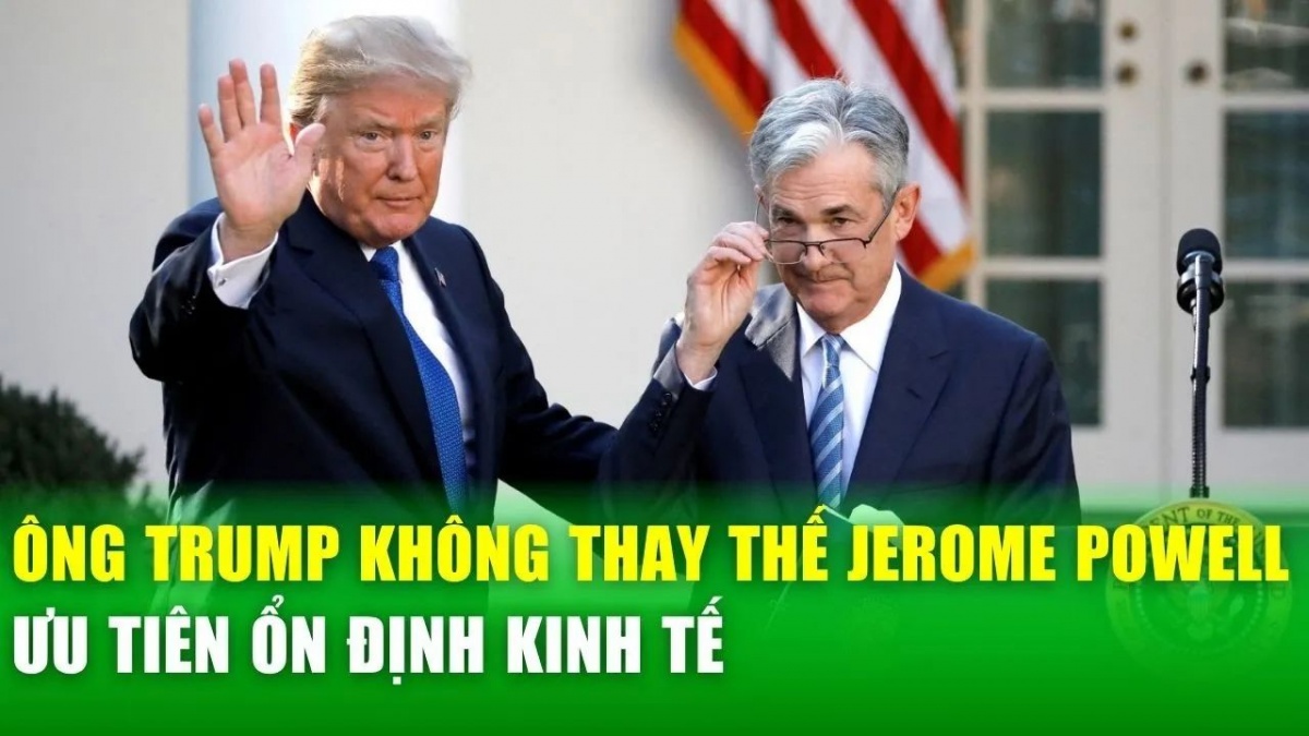 Ông Trump khẳng định không thay thế Jerome Powell, ưu tiên ổn định kinh tế