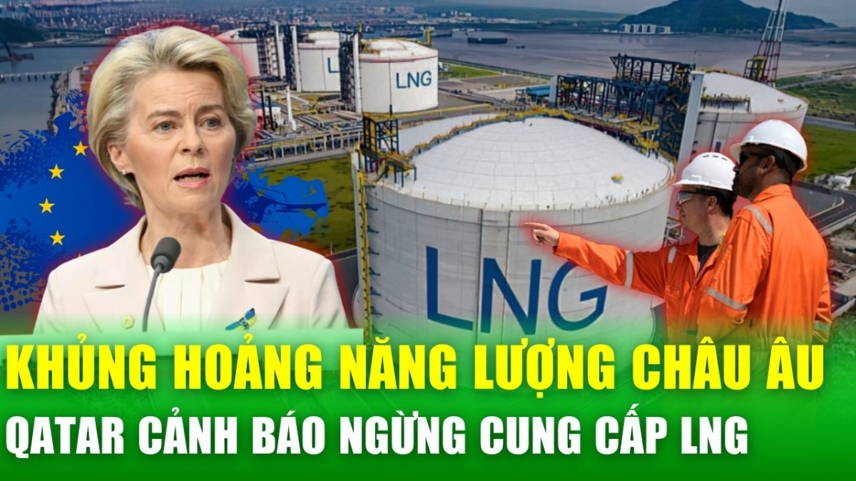 Qatar cảnh báo ngừng cấp LNG cho EU, châu Âu đối mặt nguy cơ mất cả khí đốt Nga lẫn nguồn mới