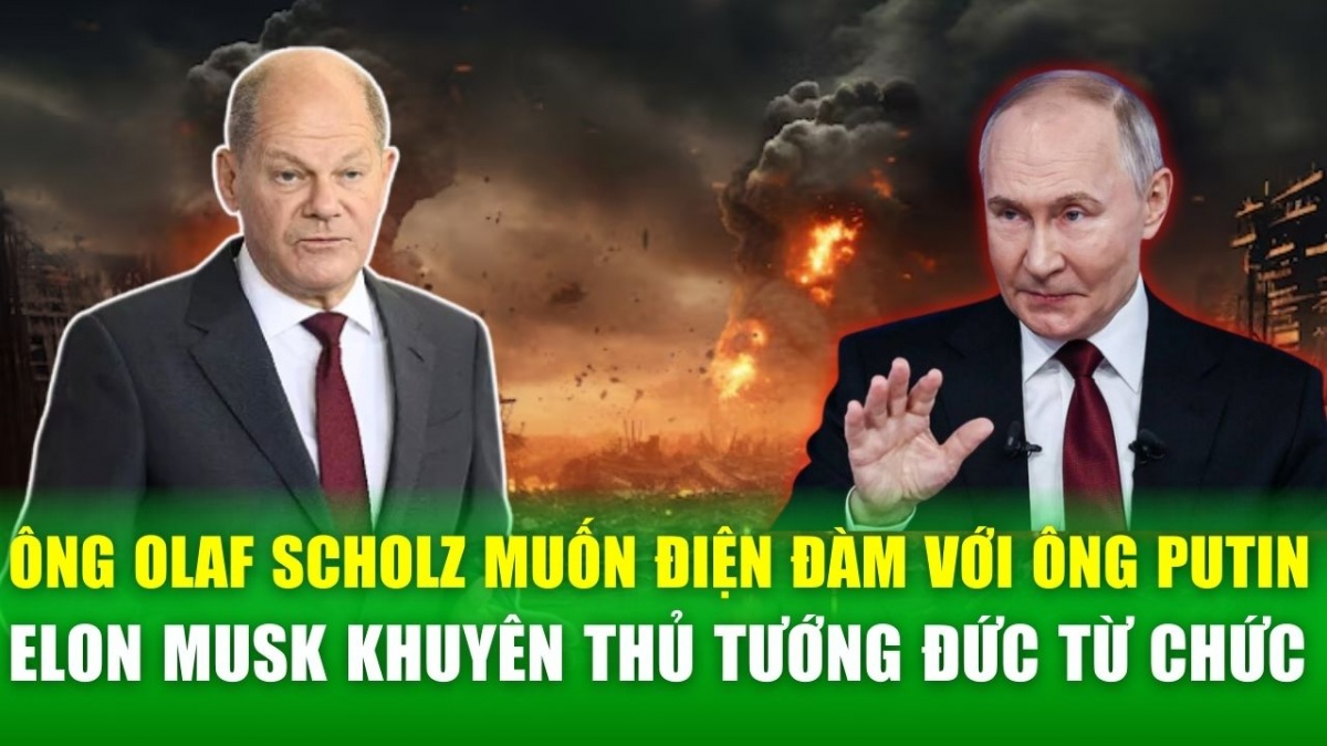 Ông Olaf Scholz muốn điện đàm với Tổng thống Nga, tỷ phú Elon Musk khuyên thủ tướng Đức từ chức