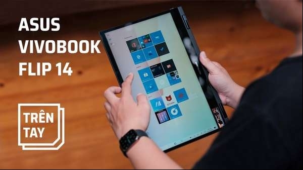 Asus Vivobook Flip: Laptop đa năng giá rẻ nhưng cấu hình cực khỏe