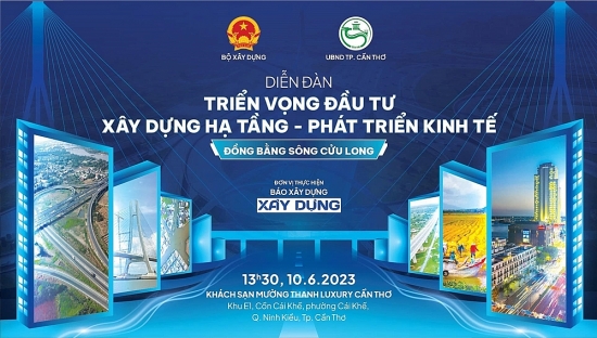 Sắp diễn ra diễn đàn ‘Triển vọng đầu tư xây dựng hạ tầng - Phát triển kinh tế Đồng bằng sông Cửu Long