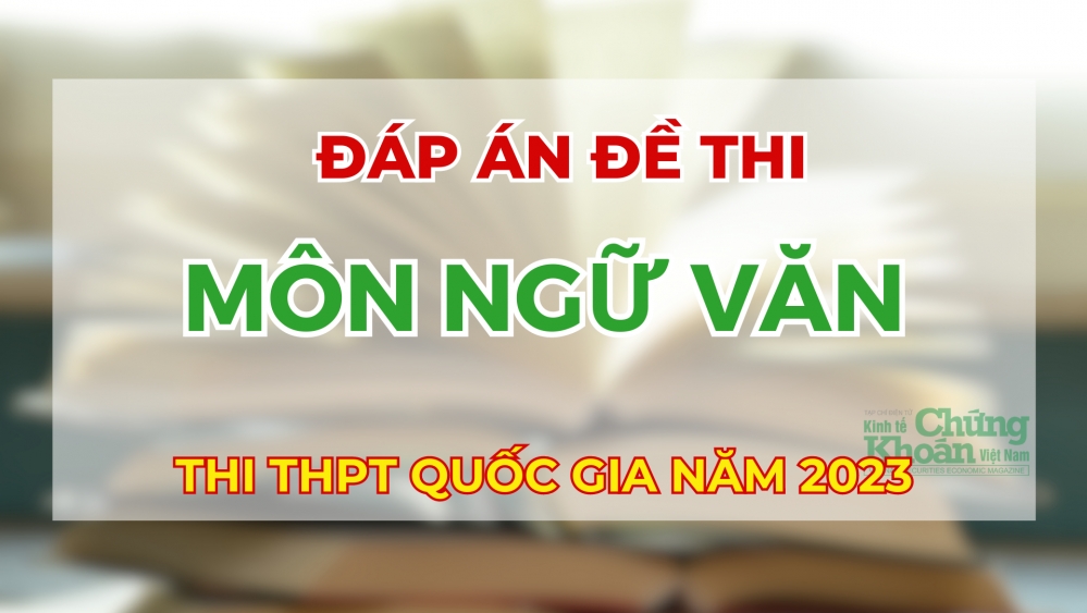 Đáp án đề thi môn Ngữ Văn tốt nghiệp THPT năm 2023