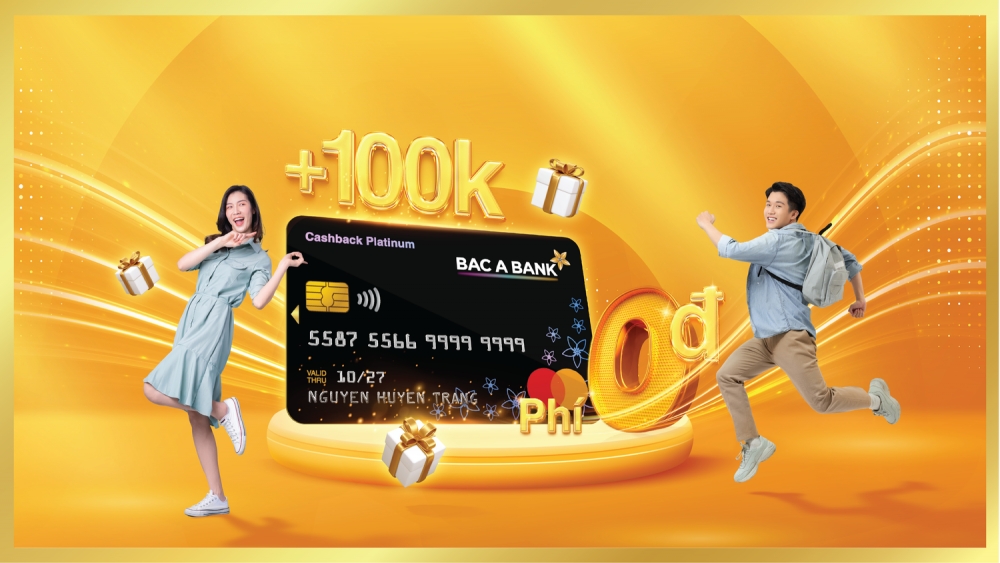 Mở thẻ tín dụng liền tay, đón ngay ưu đãi "khủng" từ BAC A BANK