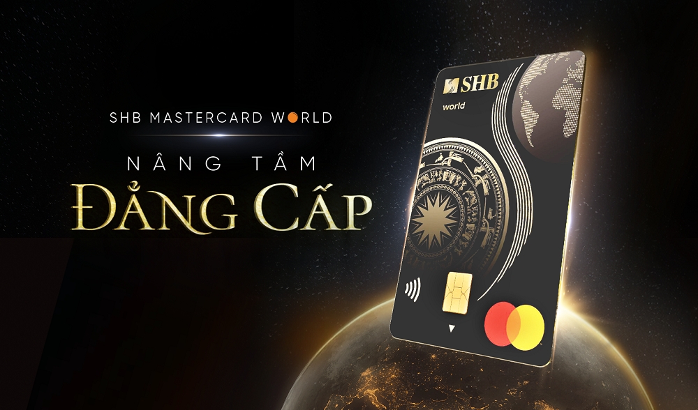 Mở ra thế giới, nâng tầm đẳng cấp với thẻ tín dụng SHB Mastercard World