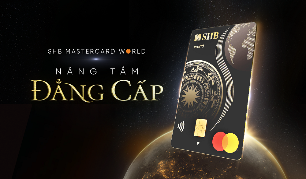 Chủ thẻ SHB Mastercard World sẽ được nâng tầm đẳng cấp cá nhân ra thế giới