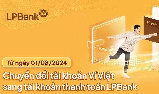 Ngân hàng Lộc Phát Việt Nam chuyển đổi tài khoản Ví Việt sang tài khoản thanh toán LPBank