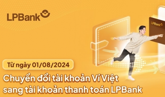 Ngân hàng Lộc Phát Việt Nam chuyển đổi tài khoản Ví Việt sang tài khoản thanh toán LPBank