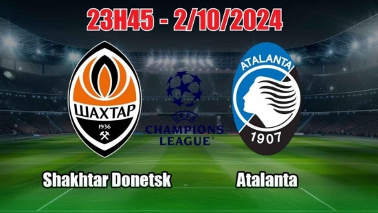 Nhận định C1 Shakhtar Donetsk vs Atalanta (23h45, 2/10): “Đại chiến” tranh tấm vé đi tiếp