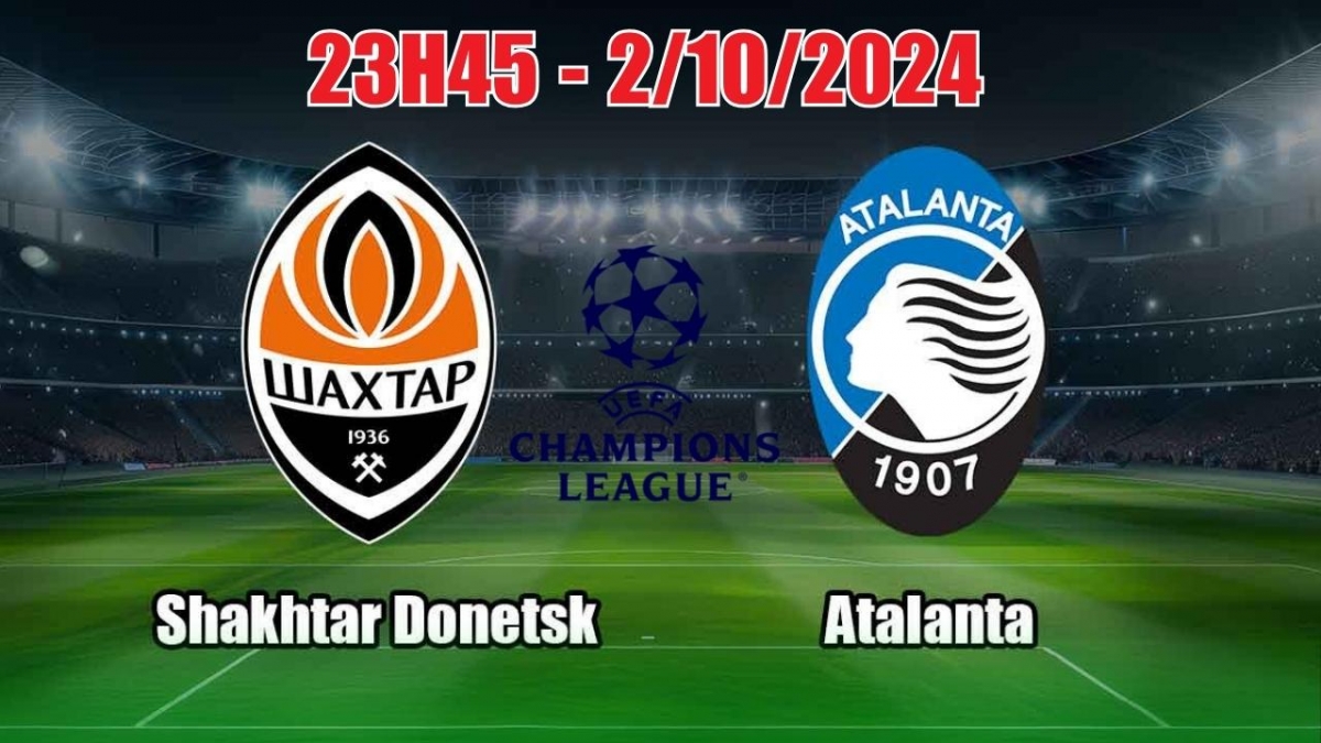 Nhận định, soi tỷ lệ Shakhtar Donetsk vs Atalanta 23h45 ngày 2/10, Cúp C1 châu Âu lượt trận 2