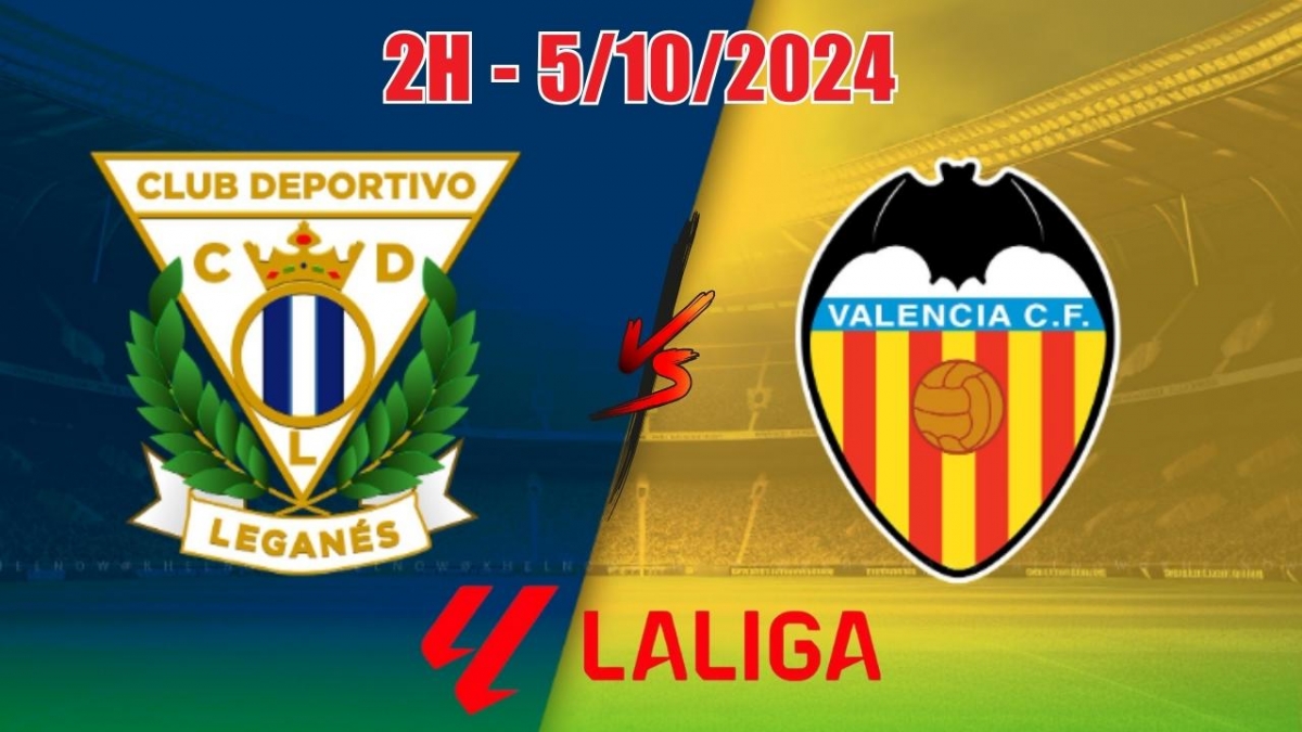 Nhận định, soi tỷ lệ Leganes vs Valencia, 02h00 ngày 5/10 (Vòng 9 La Liga)