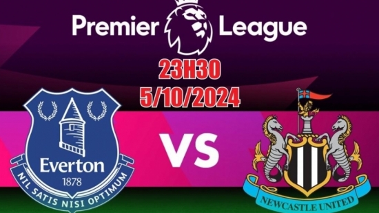 Nhận định Everton vs Newcastle (23h30, 5/10) Ngoại hạng Anh: Đội khách nhỉnh hơn, bùng nổ bàn thắng