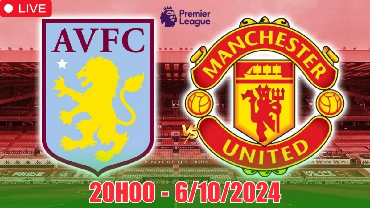 Nhận định, soi tỷ lệ Aston Villa vs MU (20h00, 6/10), vòng 7 Ngoại hạng Anh