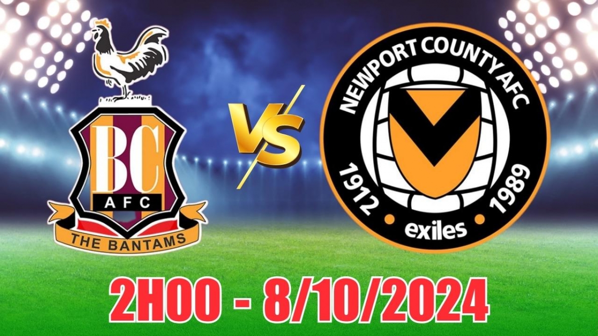 Nhận định, soi tỷ lệ Bradford vs Newport County 2h00 ngày 8/10, Hạng 4 Anh 2024/25