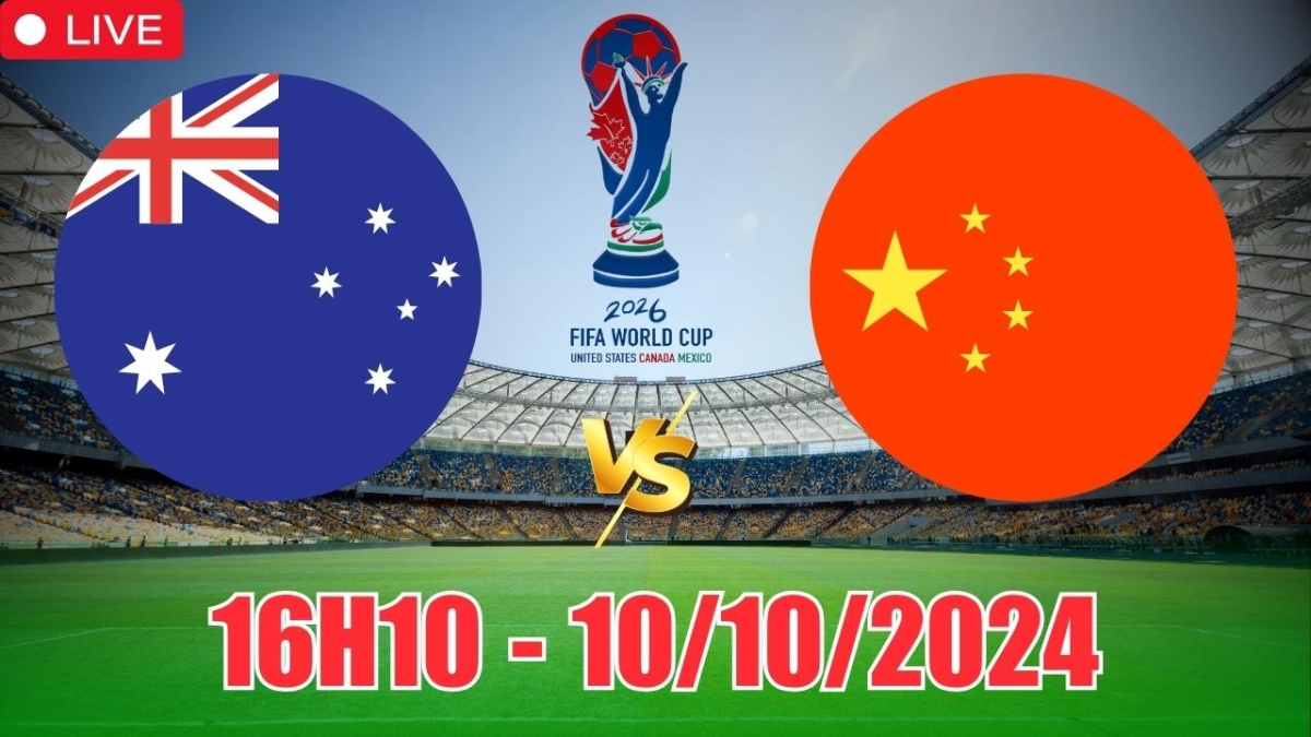 Nhận định, soi tỷ lệ Australia vs Trung Quốc 16h10 ngày 10/10, vòng loại World Cup 2026