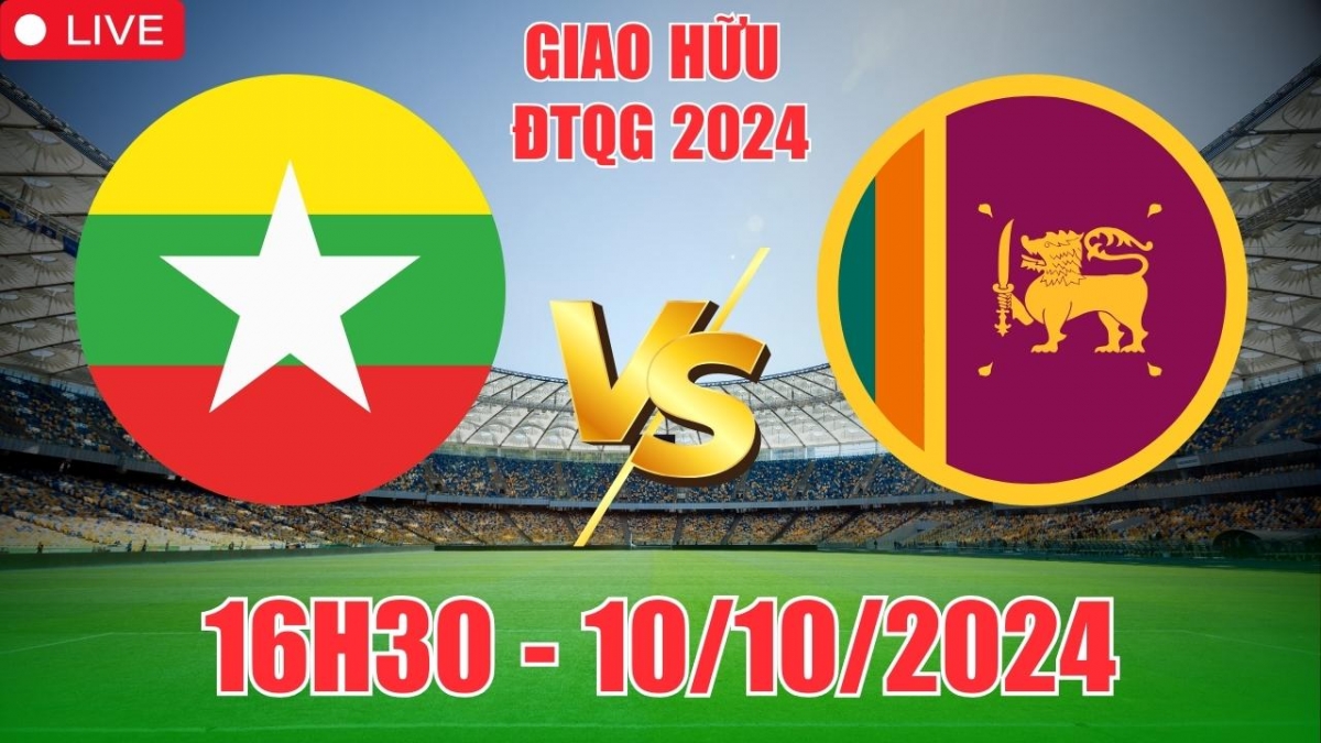 Nhận định, soi tỷ lệ Myanmar vs Sri Lanka, 16h30 ngày 10/10, Giao hữu ĐTQG 2024