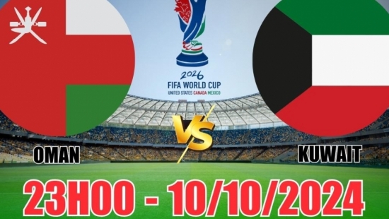 Nhận định Oman vs Kuwait (23h00, 10/10) vòng loại World Cup châu Á: chiến thắng cách biệt, tin vào Oman