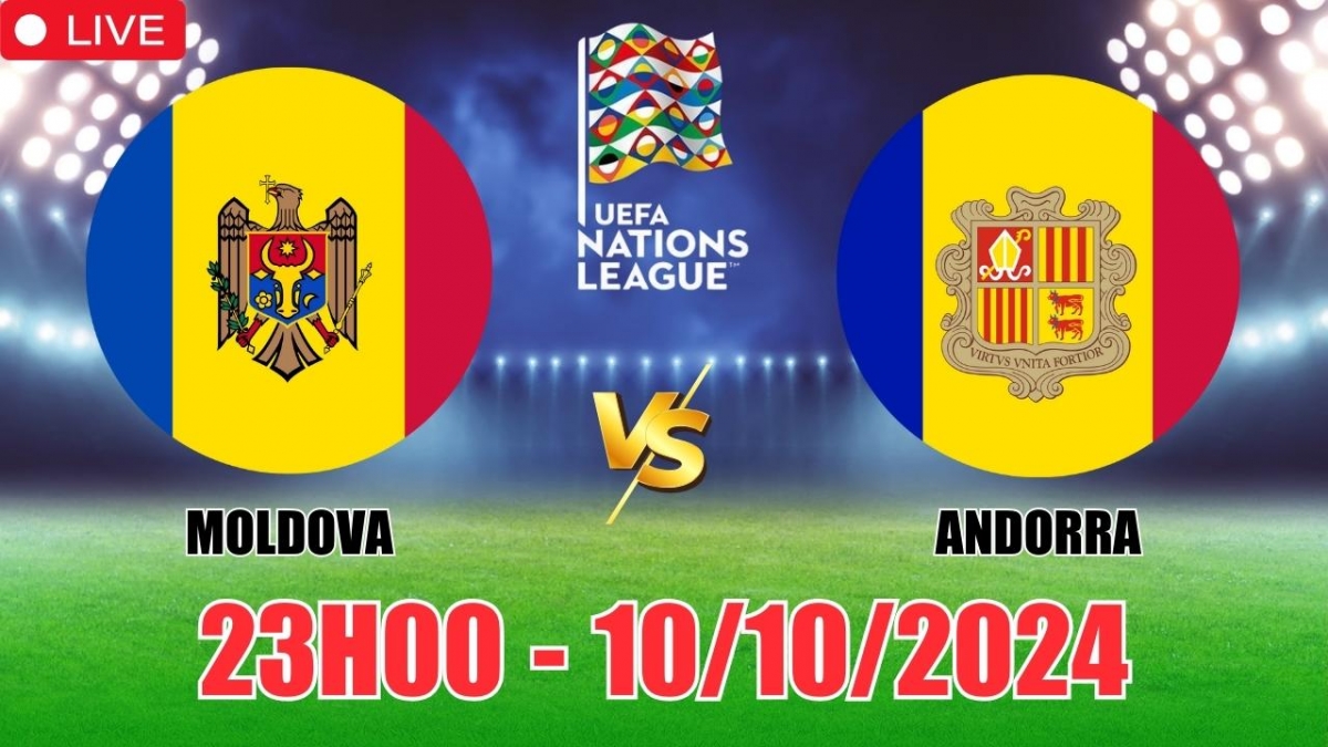 Nhận định, soi tỷ lệ Moldova vs Andorra 23h00 ngày 10/10, vòng bảng Nations League