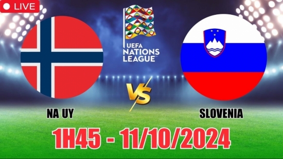 Nhận định Na Uy vs Slovenia (1h45, 11/10) vòng bảng Nations League: Chọn Na Uy “chắc kèo”