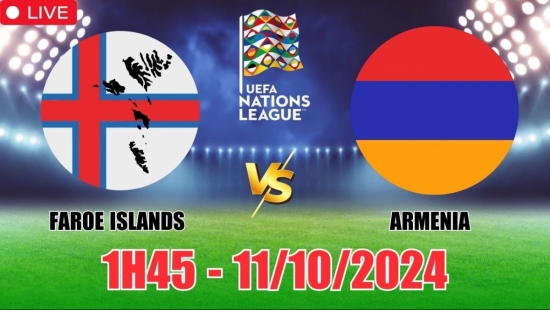 Nhận định Faroe Islands vs Armenia (1h45, 11/10) vòng bảng Nations League: “Đảo quốc” thắng tối thiểu