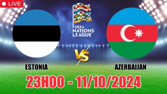 Nhận định Estonia vs Azerbaijan (23h00, 11/10) vòng bảng Nations League: Chiến thắng tối thiểu