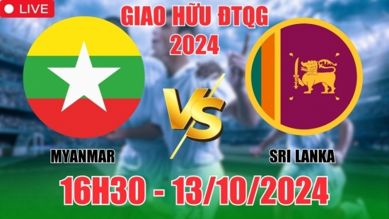 Nhận định Myanmar vs Sri Lanka (16h30, 13/10) giao hữu quốc tế 2024: Thắng lợi đậm cho Myanmar