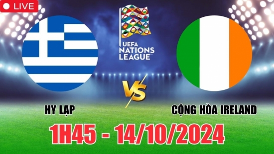 Nhận định Hy Lạp vs Cộng hòa Ireland (1h45, 14/10) vòng bảng Nations League: Chọn Hy Lạp yên tâm