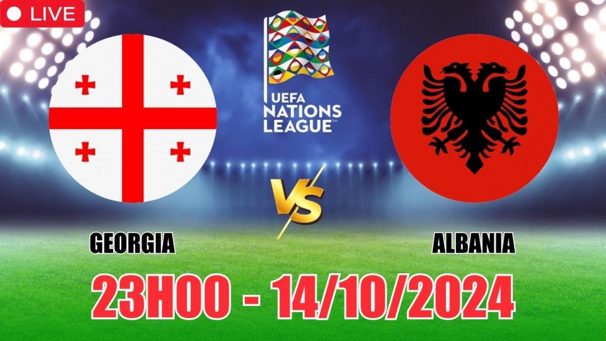 Nhận định, soi tỷ lệ Georgia vs Albania 23h00 ngày 14/10, vòng bảng UEFA Nations League 2024/25