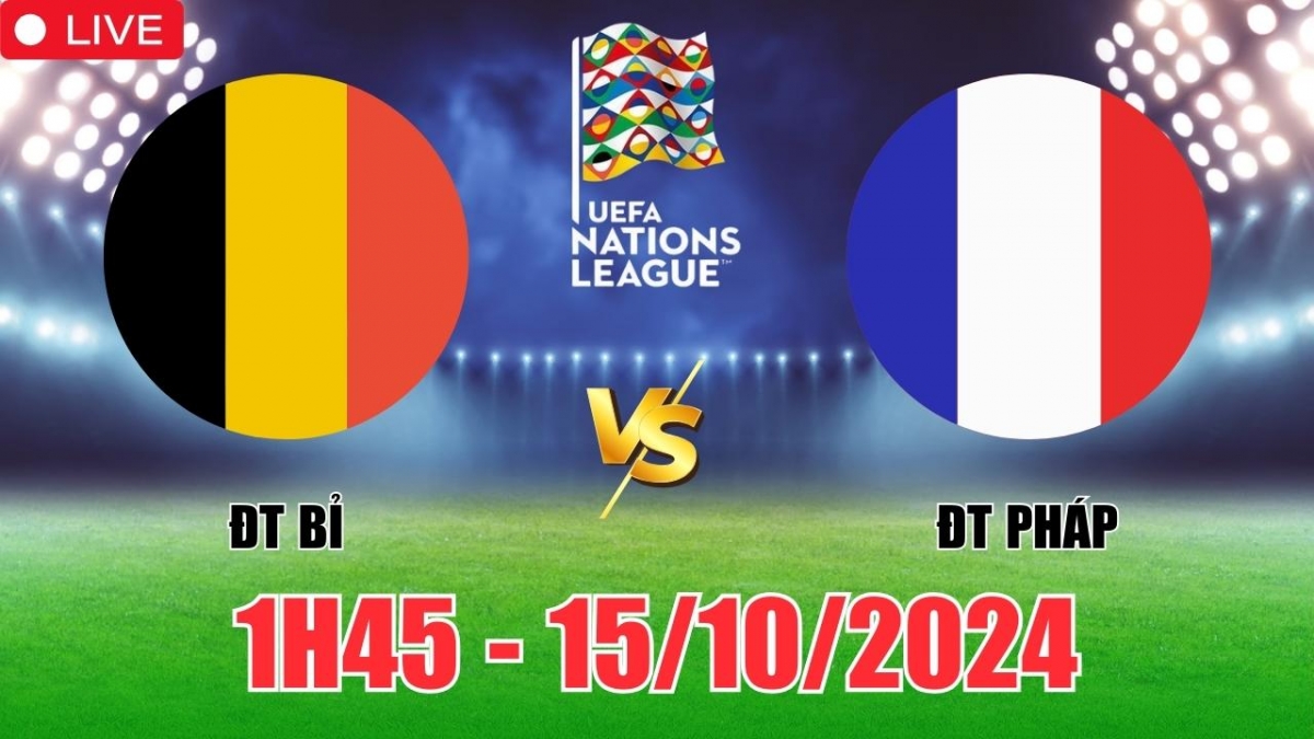 Nhận định, soi tỷ lệ Bỉ vs Pháp 1h45 hôm nay 15/10, vòng bảng UEFA Nations League