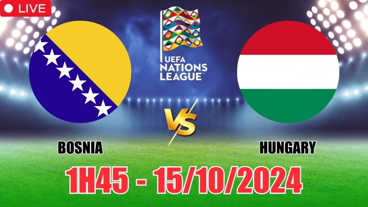 Nhận định, soi tỷ lệ Bosnia vs Hungary 1h45 hôm nay 15/10, vòng bảng UEFA Nations League