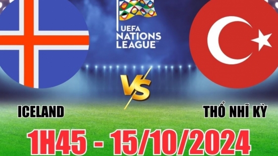 Nhận định Iceland vs Thổ Nhĩ Kỳ (1h45, 15/10) vòng bảng Nations League: Thắng nhẹ nhàng cho người Thổ