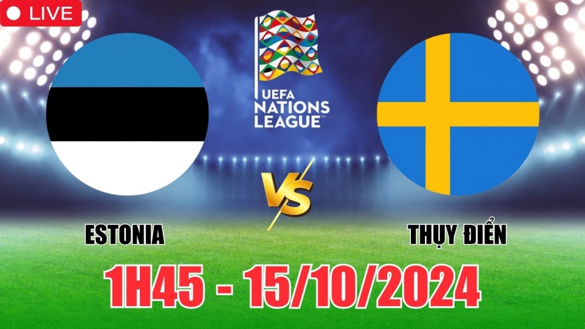 Nhận định, soi tỷ lệ Estonia vs Thụy Điển 1h45 hôm nay 15/10, vòng bảng UEFA Nations League