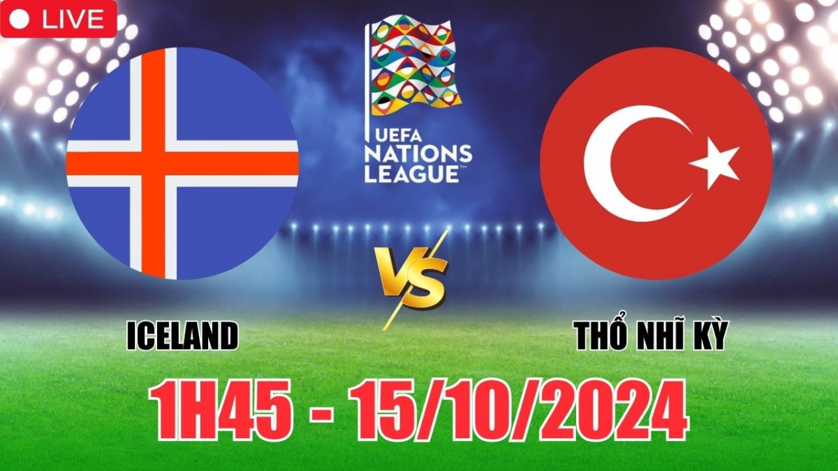 Nhận định, soi tỷ lệ Iceland vs Thổ Nhĩ Kỳ 1h45 hôm nay 15/10, vòng bảng UEFA Nations League