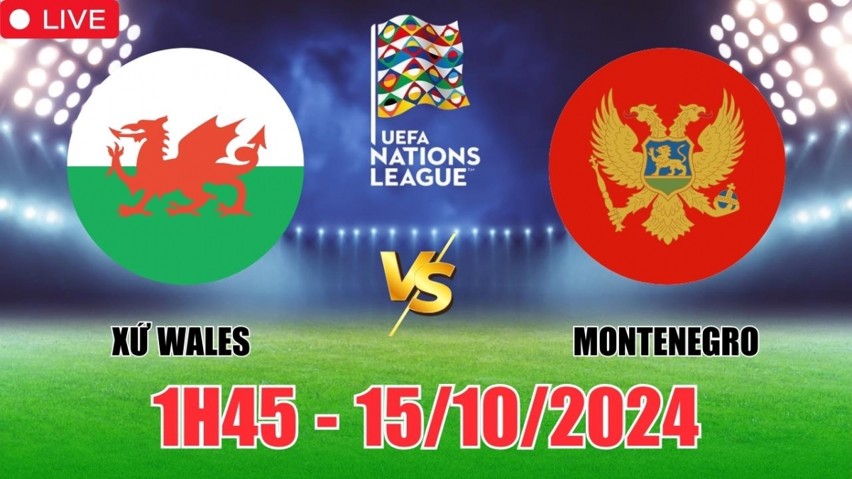 Nhận định, soi tỷ lệ Xứ Wales vs Montenegro 1h45 hôm nay 15/10, vòng bảng UEFA Nations League