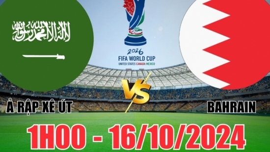 Nhận định Ả Rập Xê Út vs Bahrain (1h00, 16/10) vòng loại World Cup châu Á: Trận đấu giằng co, tin Bahrain là ăn