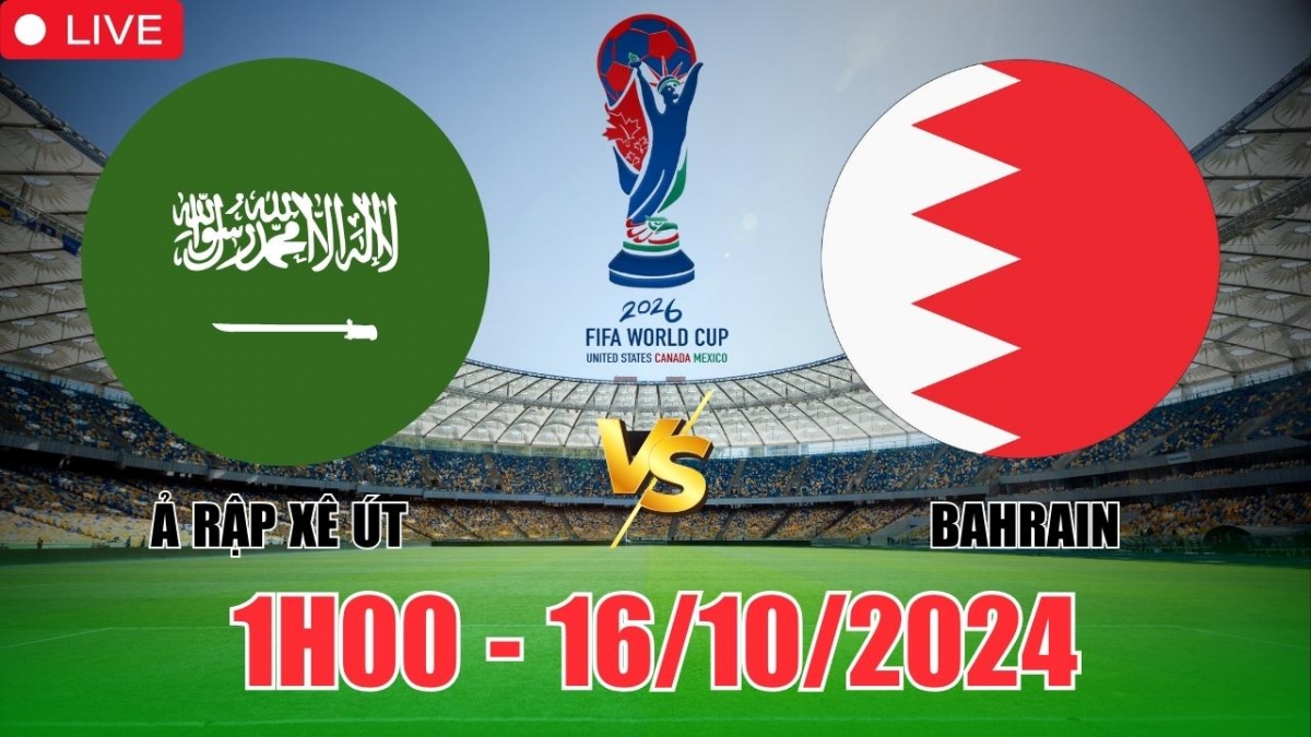 Nhận định, soi tỷ lệ Ả Rập Xê Út vs Bahrain (1h00, 16/10), vòng loại World Cup châu Á 2026