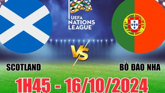 Nhận định Scotland vs Bồ Đào Nha (1h45, 16/10) vòng bảng Nations League: Bùng nổ bàn thắng, tin tưởng CR7