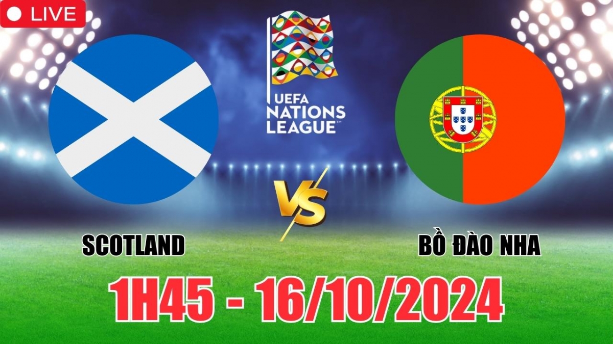 Nhận định, soi tỷ lệ Scotland vs Bồ Đào Nha 01h45 ngày 16/10, vòng bảng UEFA Nations League 2024/25