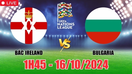 Nhận định Bắc Ireland vs Bulgaria (1h45, 16/10) vòng bảng Nations League: Hòa không bàn thắng