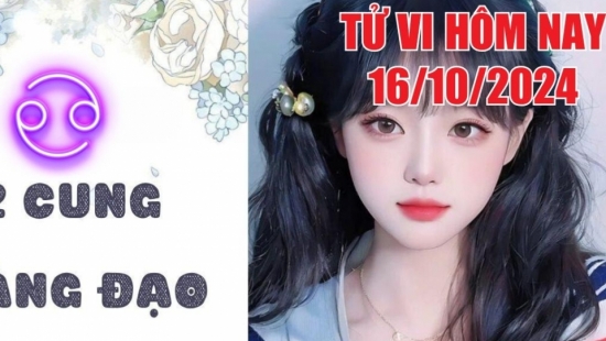 Tử vi hôm nay 16/10/2024 của 12 cung hoàng đạo: Cự Giải cần quan tâm cảm xúc bản thân, Bảo Bình sự nghiệp tích cực