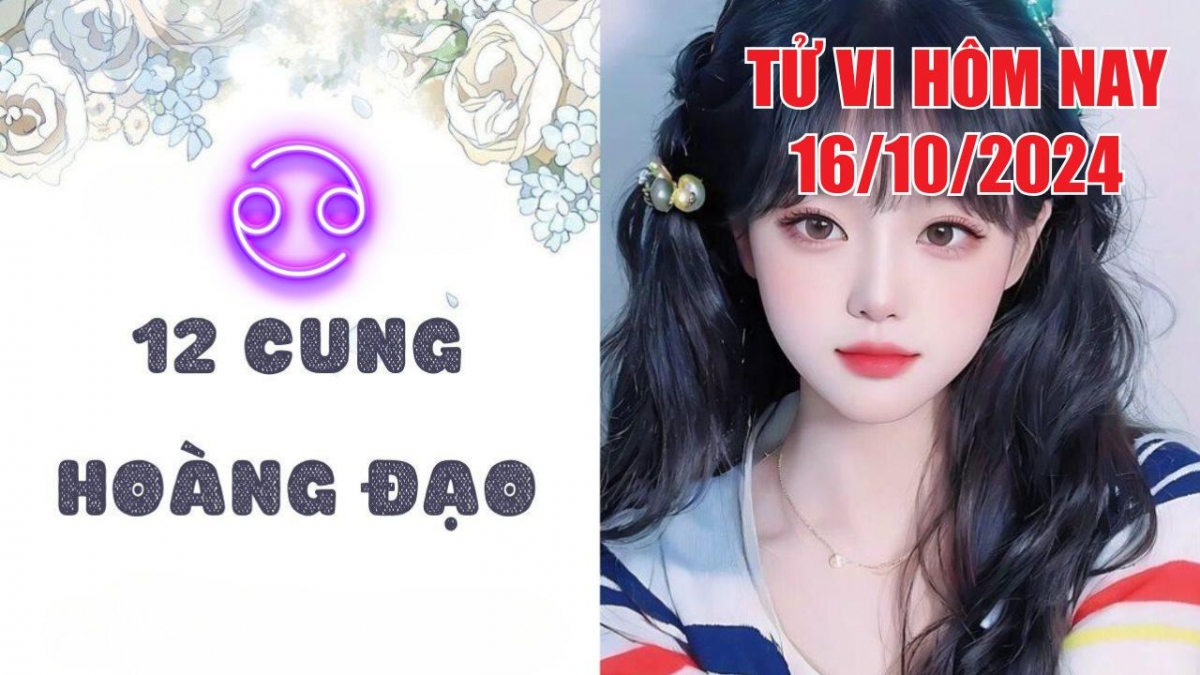 Tử vi hôm nay 16/10/2024 của 12 cung hoàng đạo