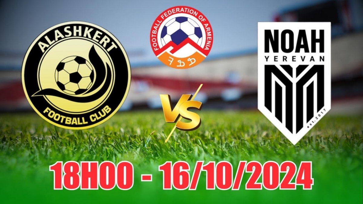 Nhận định, soi tỷ lệ Alashkert vs FC Noah 18h00 ngày 16/10, giải VĐQG Armenia 2024/25