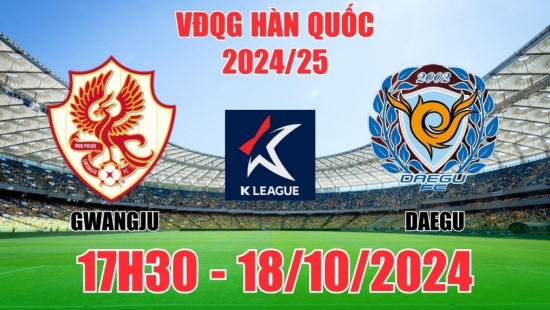 Nhận định Gwangju vs Daegu (17h30, 18/10) K1 League Hàn Quốc: Thế trận chặt chẽ, chọn Daegu cho chắc