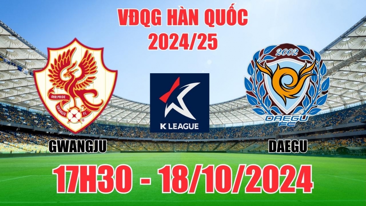 Nhận định, soi tỷ lệ Gwangju vs Daegu 17h30 ngày 18/10, VĐQG Hàn Quốc 2024/25