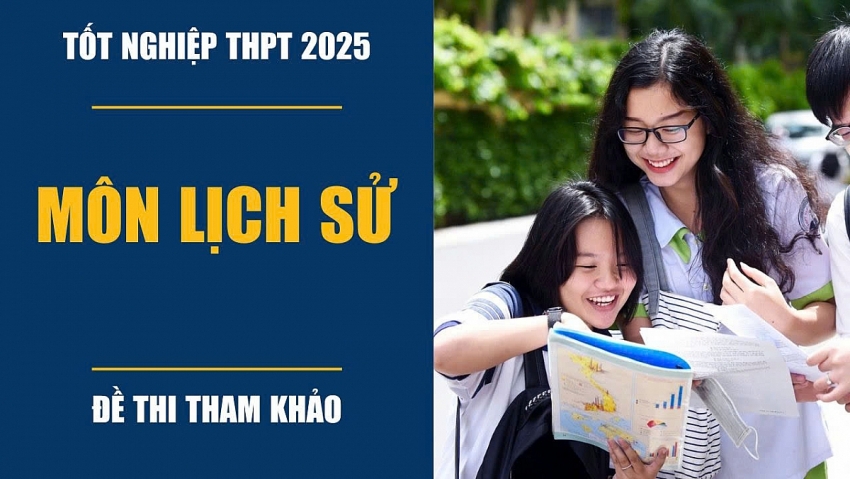 Công bố đề minh họa môn Lịch sử thi tốt nghiệp THPT Quốc Gia 2025