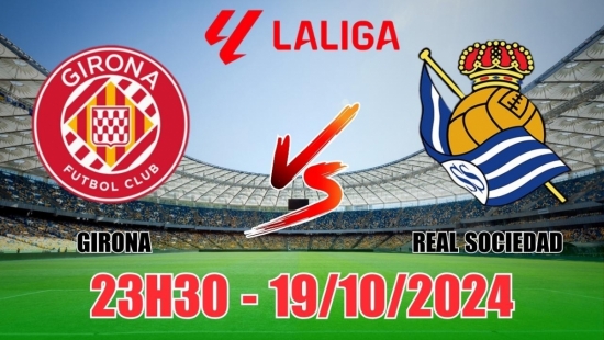 Nhận định Girona vs Real Sociedad (23h30, 19/10) vòng 10 La Liga: “Bắt tay” chia điểm